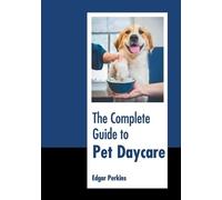 The Complete Guide to Pet Daycare (Copertina rigida)