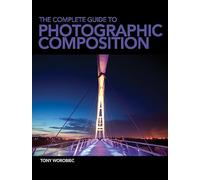 Tony Worobiec The Complete Guide to Photographic Composition (Tascabile)