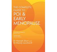 The Complete Guide to POI and Early Menopause: Practical Advice and Support for Living with Early Menopause and POI