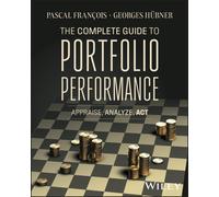 The Complete Guide to Portfolio Performance: Appraise, Analyze, Act-Franois, Pas