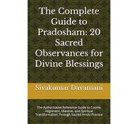 The Complete Guide to Pradosham: 20 Sacred Observances for Divine Blessings: The Authoritative Reference Guide to Cosmic Alignment, Mantras, and Spiritual Transformation Through Sacred Hindu Practice
