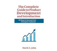 The Complete Guide to Product Development and Introduction: 36 Steps to Success from Concept to Customer