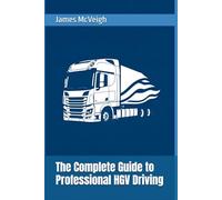 The Complete Guide to Professional HGV Driving