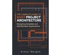 The Complete Guide to Rust Project Architecture: Designing Scalable and Maintainable Applications