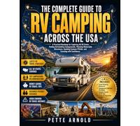 The Complete Guide to RV Camping Across the USA: A Practical Roadmap for Beginners and experts to Explore All 50 States, Finding Outstanding ... Pitfalls, and Traveling with Confidence