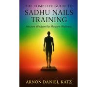The Complete Guide to Sadhu Nails Training: Ancient Wisdom for Modern Wellness