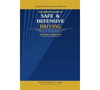 The Complete Guide to Safe & Defensive Driving: A Comprehensive, Practical Resource for Every Driver - from Learners to Experienced Motorists
