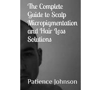 The Complete Guide to Scalp Micropigmentation and Hair Loss Solutions