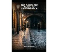 The Complete Guide to Self-Defence: Awareness, Avoidance, and Action: 4