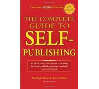 The Complete Guide to Self-Publishing: Everything You Need to Know to Write, Publish, Promote and Sell Your Own Book