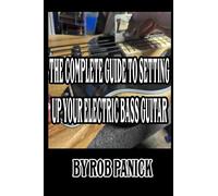 The Complete Guide to Setting Up Your Electric Bass Guitar