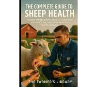 The Complete Guide to Sheep Health: Managing Diseases and Parasites for Optimal Farming
