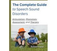 The Complete Guide to Speech Sound Disorders: Articulation, Phonology, Assessment, And Therapy