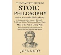 THE COMPLETE GUIDE TO STOIC PHILOSOPHY: Ancient Wisdom for Modern Living