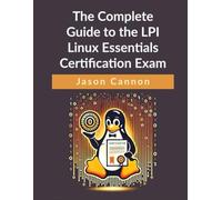 The Complete Guide to the LPI Linux Essentials Certification Exam: Pass the LPI 010-160 Exam with Confidence