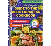 The Complete Guide to the Mediterranean Cookbook(Full-Color Edition)：2000 Days of Simple & Distinctive Mediterranean Dishes: With a 30-Day Meal Plan to Unlock a Healthy Mediterranean Lifestyle.