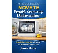 The Complete Guide to the NOVETE Portable Countertop Dishwasher: Installation, Daily Use, Cleaning, and Troubleshooting Made Easy