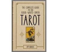 The Complete Guide to the Rider-Waite-Smith TAROT