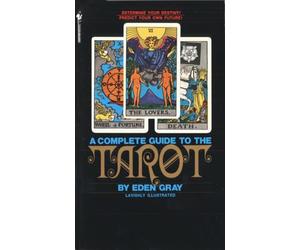 The Complete Guide to the Tarot: Determine Your Destiny! Predict Your Own Future!