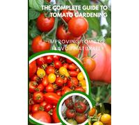 The Complete Guide to Tomato Gardening: Improving tomato flavor naturally