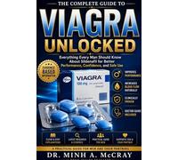 THE COMPLETE GUIDE TO VIAGRA UNLOCKED: Everything Every Man Should Know About Sildenafil for Better Performance, Confidence, and Safe Use