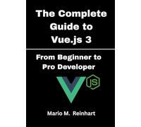 The Complete Guide to Vue.js 3: From Beginner to Pro Developer