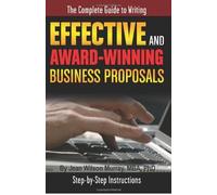The Complete Guide to Writing Effective and Award Winning Business Proposals: Step-by-Step Instructions by Jean Wilson Murray (2008-01-12)