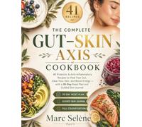 The Complete GUT-SKIN AXIS Cookbook: 41 Probiotic & Anti-Inflammatory Recipes to Heal Your Gut, Clear Your Skin, and Boost Energy - with a 30-Day Reset Plan and Guided Skin Journal