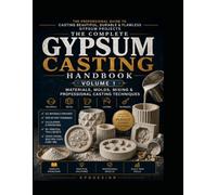 The Complete Gypsum Casting Handbook: A Practical Guide to Casting Plaster, Ceramic Gypsum and Polymer-Modified Plaster