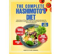 THE COMPLETE HASHIMOTOS DIET COOKBOOK: 2000 day of thyroid-supportive, healing recipes for Hashimoto's. Include a 120 day meal plan for energy & hormonal balance