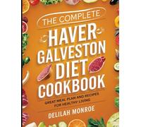The Complete Haver Galveston Cookbook: Great Meal Plan and Recipes for Healthy Living