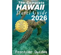 The Complete Hawaii Travel Guide 2026: Maui, Kauai, Oahu & Big Island Itineraries with Beaches, Culture, Food, Honolulu and Island Adventures