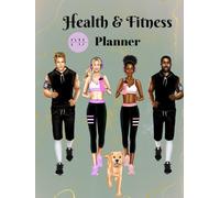 The Complete Health & Fitness Planner: Your 274-Page Guide to Crushing Goals and Tracking Your Transformation: Stay Organized, Stay Motivated, and Achieve Your Best Self-One Page at a Time!