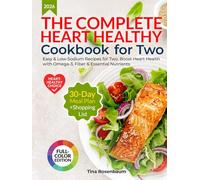 The Complete Heart Healthy Cookbook for Two: Easy & Low-Sodium Recipes for Two. Boost Heart Health with Omega-3, Fiber & Essential Nutrients