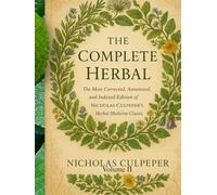 The Complete Herbal The Herb Reference 600 Herbs Part 2/2, 419 Pages, Dozens of Personal Herbal Recipes, The Most Corrected Edition On Earth Nicholas Culpeper’s Herbal Ever Published