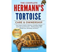 THE COMPLETE HERMANN’S TORTOISE CARE & OWNERSHIP: Your Expert Guide to Raising a Healthy, Happy, and Long-Lived Tortoise - Habitat Setup, Diet, Health Care, Breeding, and More!