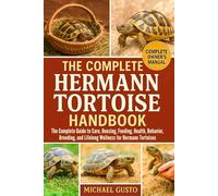 THE COMPLETE HERMANN TORTOISE HANDBOOK: The Complete Guide to Care, Housing, Feeding, Health, Behavior, Breeding, and Lifelong Wellness for Hermann Tortoises