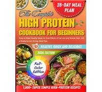 The Complete High Protein cookbook for beginners：Easy-to-Make Healthy Meals for Dual Effects of Fat Loss and Muscle Gain, with a Ready-to-Use 28-Day Meal Plan.