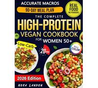 The Complete High-Protein Vegan Cookbook for Woman 50+: Fast, Low-Carb & Creative Recipes with Accurate Macros to Stay Strong and Fully Nourished Without Meals That Leave You Hungry or Tired