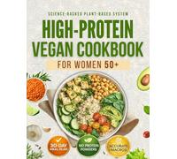 The Complete High-Protein Vegan Cookbook for Women 50+: Fast, Low-Carb & Creative Recipes with Accurate Macros to Stay Strong and Fully Nourished Without Meals That Leave You Hungry or Tired