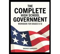THE COMPLETE HIGH SCHOOL GOVERNMENT WORKBOOK FOR GRADES 9-12: 6,600 Practice Questions Covering U.S. Government And Civics