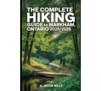 THE COMPLETE HIKING GUIDE TO MARKHAM, ONTARIO 2025/2026.