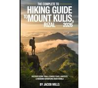 THE COMPLETE HIKING GUIDE TO MOUNT KULIS, RIZAL 2025/2026: Discover Scenic Trails, Sunrise Peaks, Campsites, and Weekend Adventures Near Manila