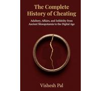 The Complete History of Cheating: Adultery, Affairs, and Infidelity from Ancient Mesopotamia to the Digital Age