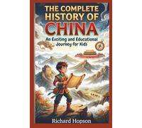 The Complete History of China: An Exciting and Educational Journey for Kids