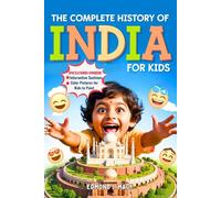 The Complete History of India For Kids: From Ancient Civilizations to the Path to Freedom
