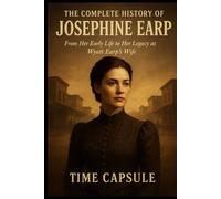 The Complete History of Josephine Earp: From Her Early Life to Her Legacy as Wyatt Earp's Wife