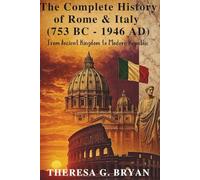 The Complete History of Rome and Italy (753 BC - 1946 AD): From Ancient Kingdom to Modern Republic