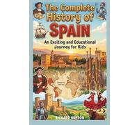 The Complete History of Spain: An Exciting and Educational Journey for Kids