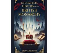 The Complete History of the British Monarchy